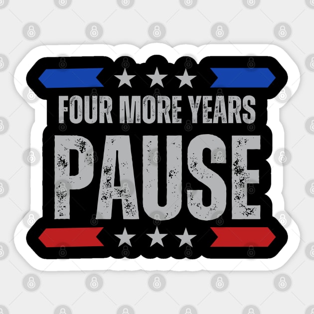 "Four More Years Pause" Presidential Humor Graphic Tee Sticker by AIEvolution